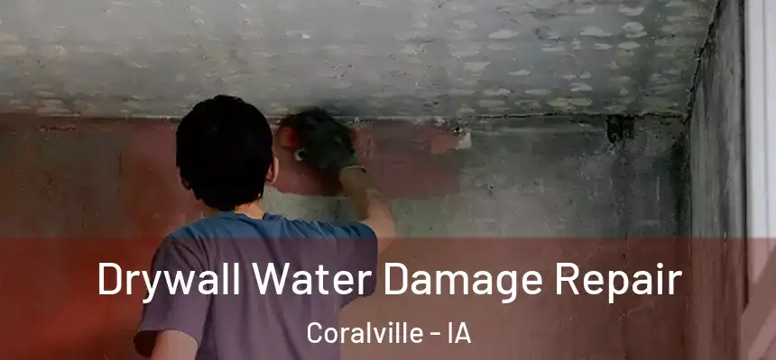 Drywall Water Damage Repair Coralville - IA