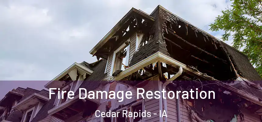 Fire Damage Restoration Cedar Rapids - IA