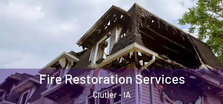Fire Restoration Services Clutier - IA
