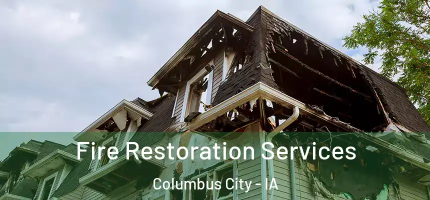 Fire Restoration Services Columbus City - IA