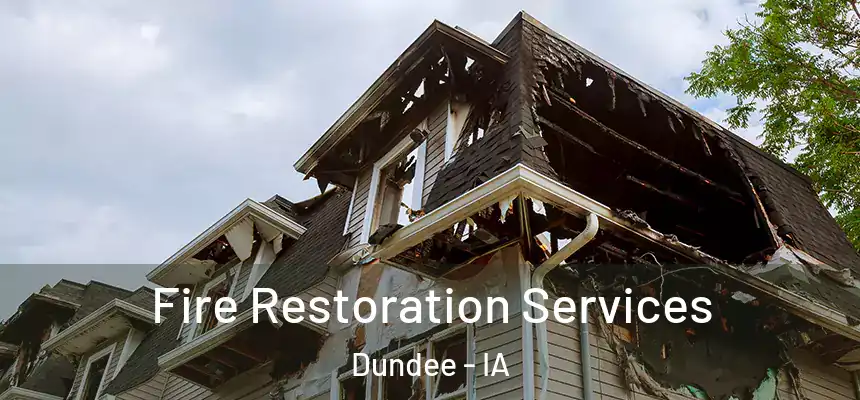  Fire Restoration Services Dundee - IA