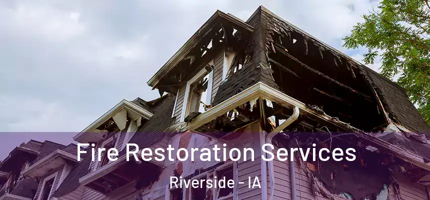 Fire Restoration Services Riverside - IA