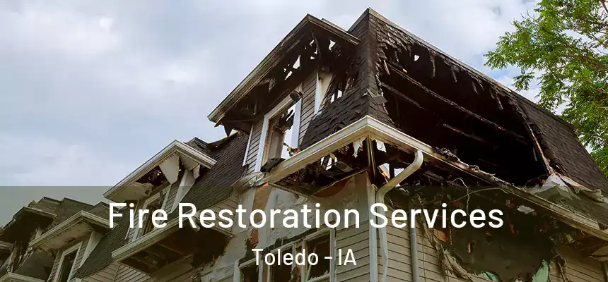 Fire Restoration Services Toledo - IA