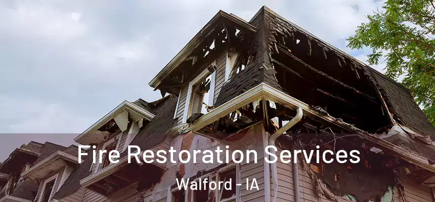 Fire Restoration Services Walford - IA