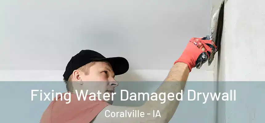  Fixing Water Damaged Drywall Coralville - IA